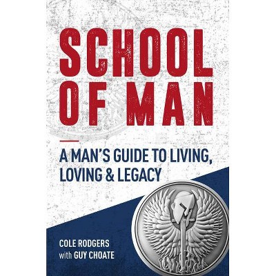 School of Man - by  Cole Rodgers & Guy Choate (Paperback)