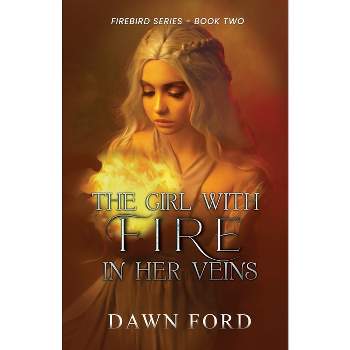 The Girl with Fire in Her Veins - by  Dawn Ford (Paperback)
