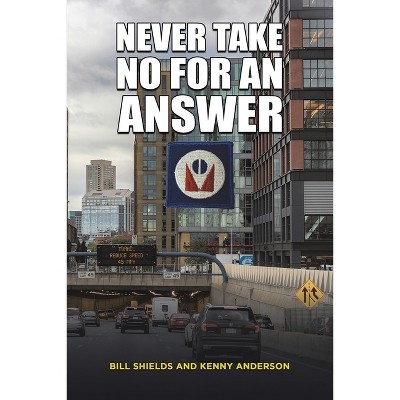 Never Take No for an Answer - by  Bill Shields & Kenny Anderson (Paperback)