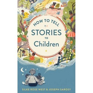 How to Tell Stories to Children - by  Joseph Sarosy & Silke Rose West (Hardcover) - 1 of 1