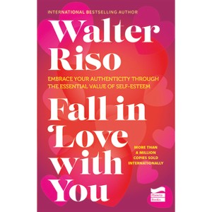 Fall in Love with You: Embrace Your Authenticity Through the Essential Value of Self-Esteem. - by  Walter Riso (Paperback) - 1 of 1