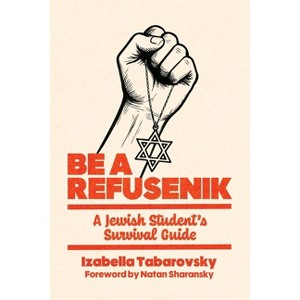 Be a Refusenik - by  Izabella Tabarovsky (Paperback) - 1 of 1