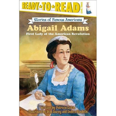 Abigail Adams - (Ready-To-Read Stories of Famous Americans) by  Patricia Lakin (Paperback)