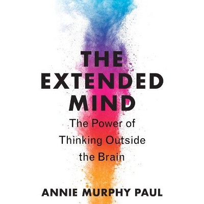 The Extended Mind - by  Annie Murphy Paul (Hardcover)