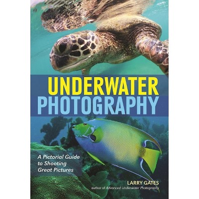 Underwater Photography - by  Larry Gates (Paperback)