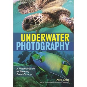Underwater Photography - by  Larry Gates (Paperback) - 1 of 1
