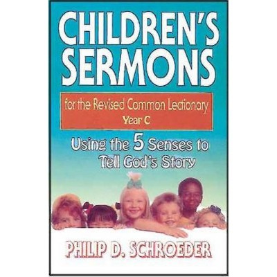 Children's Sermons for the Revised Common Lectionary Year C - by  Phillip D Schroeder (Paperback)