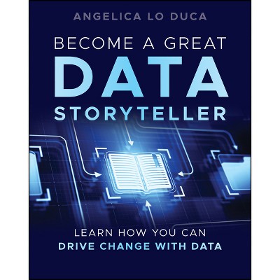 Become a Great Data Storyteller - by  Angelica Lo Duca (Paperback)