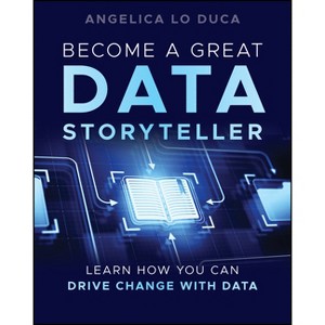 Become a Great Data Storyteller - by  Angelica Lo Duca (Paperback) - 1 of 1