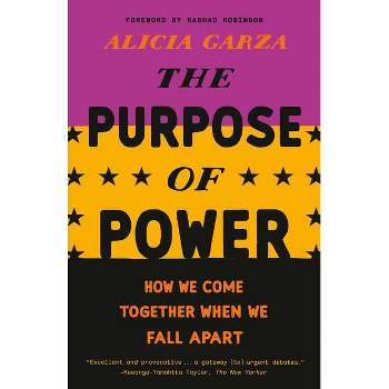 The Purpose of Power - by  Alicia Garza (Paperback)