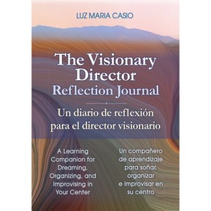 The Visionary Director Reflection Journal/Un Diario de Reflexión Para El Director Visionario - by  Luz Maria Casio (Paperback) - 1 of 1