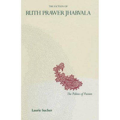 The Fiction of Ruth Prawer Jhabvala - by  Laurie Sucher (Paperback)