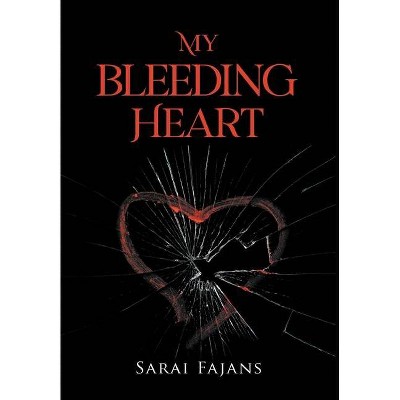 My Bleeding Heart - by  Sarai Fajans (Hardcover)