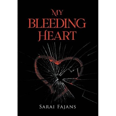 My Bleeding Heart - by  Sarai Fajans (Hardcover)