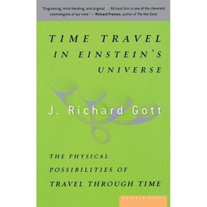 Time Travel in Einstein's Universe - by  J Richard Gott (Paperback) - 1 of 1