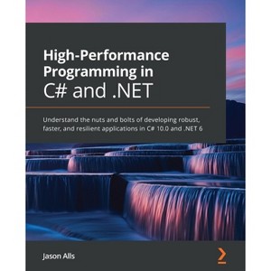 High-Performance Programming in C# and .NET - by  Jason Alls (Paperback) - 1 of 1