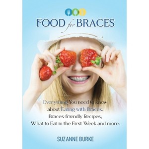 Food for Braces - by  Suzanne Burke (Paperback) - 1 of 1
