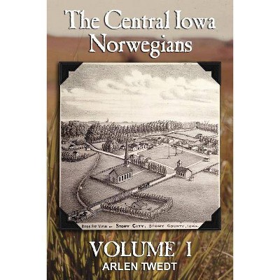 The Central Iowa Norwegians, Volume 1 - by  Arlen Twedt (Paperback)