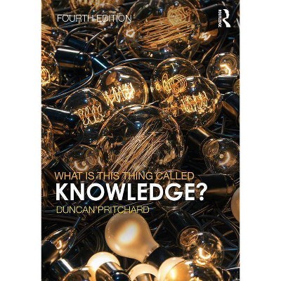 What Is This Thing Called Knowledge? - (What Is This Thing Called?) 4th Edition,Annotated by  Duncan Pritchard (Paperback)