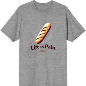 Life is Pain Bread Pun  Adult Crew Neck Short Sleeve Tee - 1 of 2