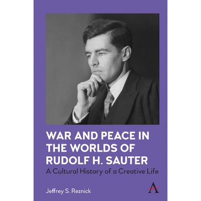 War and Peace in the Worlds of Rudolf H. Sauter - by  Jeffrey S Reznick (Paperback)