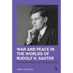 War and Peace in the Worlds of Rudolf H. Sauter - by  Jeffrey S Reznick (Paperback) - 1 of 1