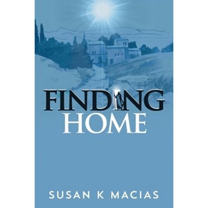 Finding Home - by  Susan K Macias (Paperback) - 1 of 1