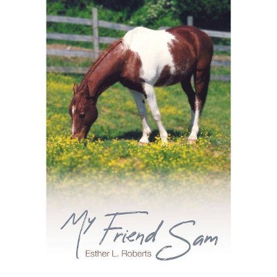 My Friend Sam - by  Esther L Roberts (Paperback)