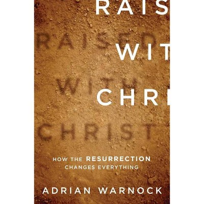 Raised with Christ - by  Adrian Warnock (Paperback)