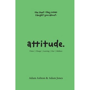 Attitude - (The Sh*t They Never Taught You) by  Adam Ashton & Adam Jones (Paperback) - 1 of 1