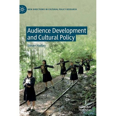 Audience Development and Cultural Policy - (New Directions in Cultural Policy Research) by  Steven Hadley (Hardcover)