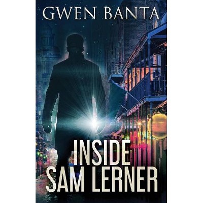 Inside Sam Lerner - by  Gwen Banta (Paperback)