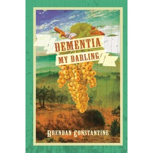 Dementia, My Darling - by  Brendan Constantine (Paperback) - 1 of 1