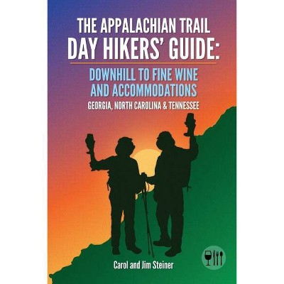 The Appalachian Trail Day Hikers' Guide - by  Carol Steiner & Jim Steiner (Paperback)