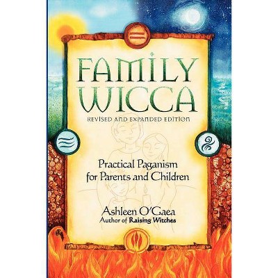 Family Wicca, Revised and Expanded Edition - by  Ashleen O'Gaea (Paperback)