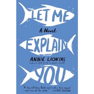 Let Me Explain You - by  Annie Liontas (Paperback) - 1 of 1