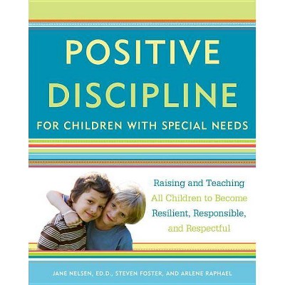 Positive Discipline for Children with Special Needs - (Positive Discipline Library) by  Jane Nelsen & Steven Foster & Arlene Raphael (Paperback)