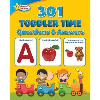 Active Minds 301 Toddler Time Questions and Answers - by  Sequoia Children's Publishing (Paperback)