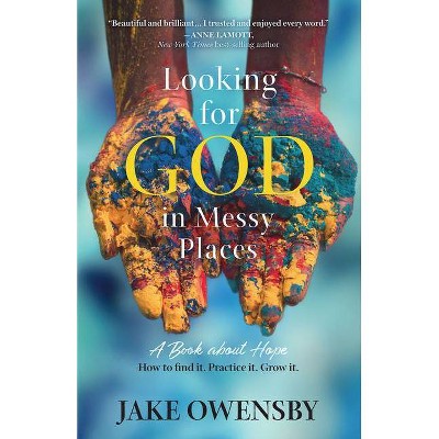 Looking for God in Messy Places - by  Jake Owensby (Paperback)