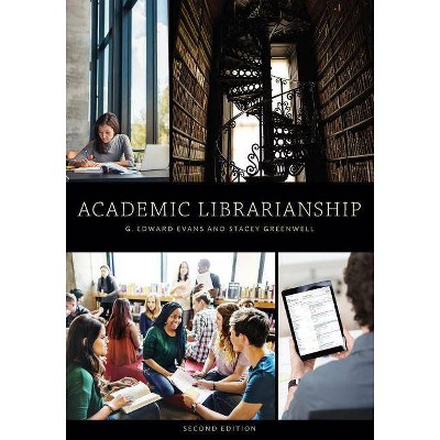 Academic Librarianship, Second Edition - by  G Edward Evans & Stacey Greenwell (Paperback)