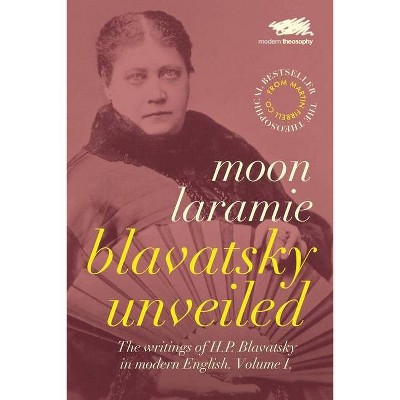 Blavatsky Unveiled - by  Moon Laramie (Paperback)