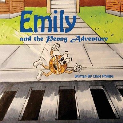 Emily And The Penny Adventure - by  Clare Phillips (Paperback)