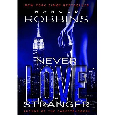 Never Love A Stranger - by  Harold Robbins (Hardcover)