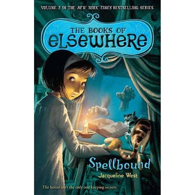 Spellbound - (Books of Elsewhere) by  Jacqueline West (Paperback)