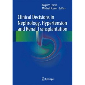 Clinical Decisions in Nephrology, Hypertension and Kidney Transplantation - by  Edgar V Lerma & Mitchell Rosner (Hardcover) - 1 of 1