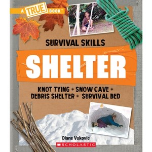 Shelter (a True Book: Survival Skills) - (True Books: American History (Hardcover)) by  Diane Vukovic (Hardcover) - 1 of 1
