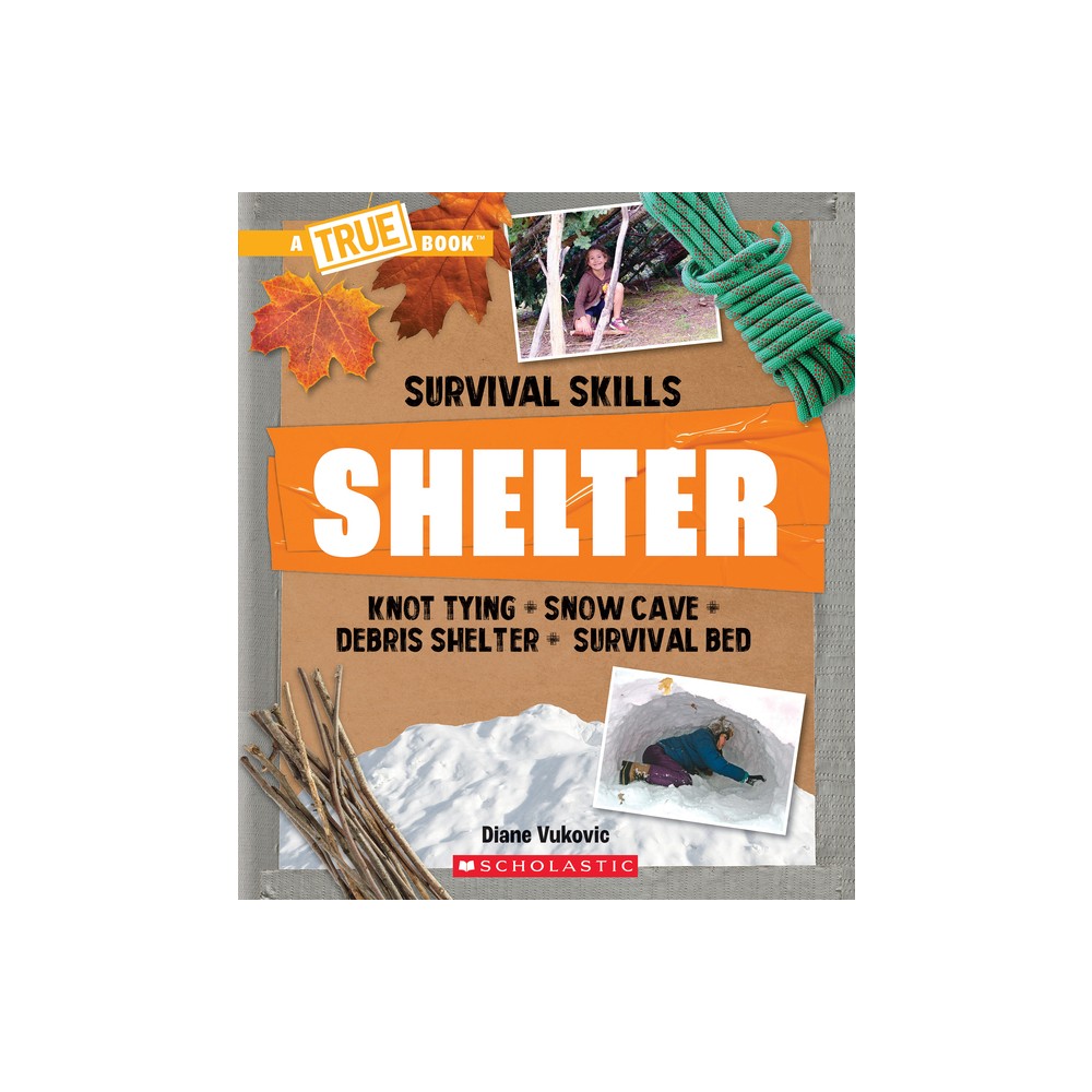 Shelter (a True Book: Survival Skills) - (True Books: American History (Hardcover)) by Diane Vukovic (Paperback)