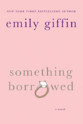 Something Borrowed (Reprint) (Paperback) by Emily Giffin