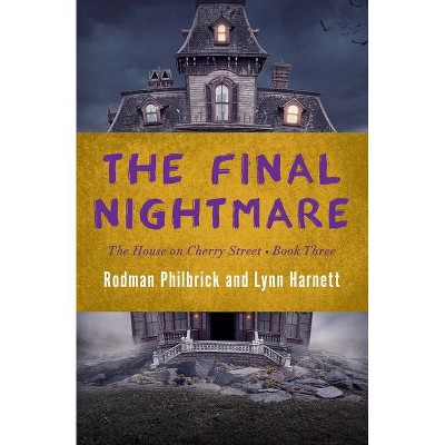 The Final Nightmare - (House on Cherry Street) by  Rodman Philbrick & Lynn Harnett (Paperback)