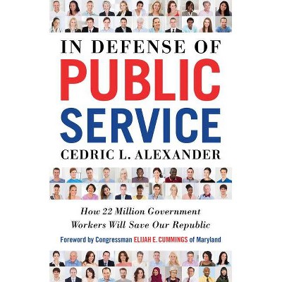 In Defense of Public Service - by  Cedric Alexander (Paperback)